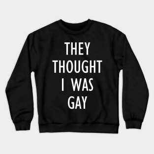 they thought i was gay Crewneck Sweatshirt